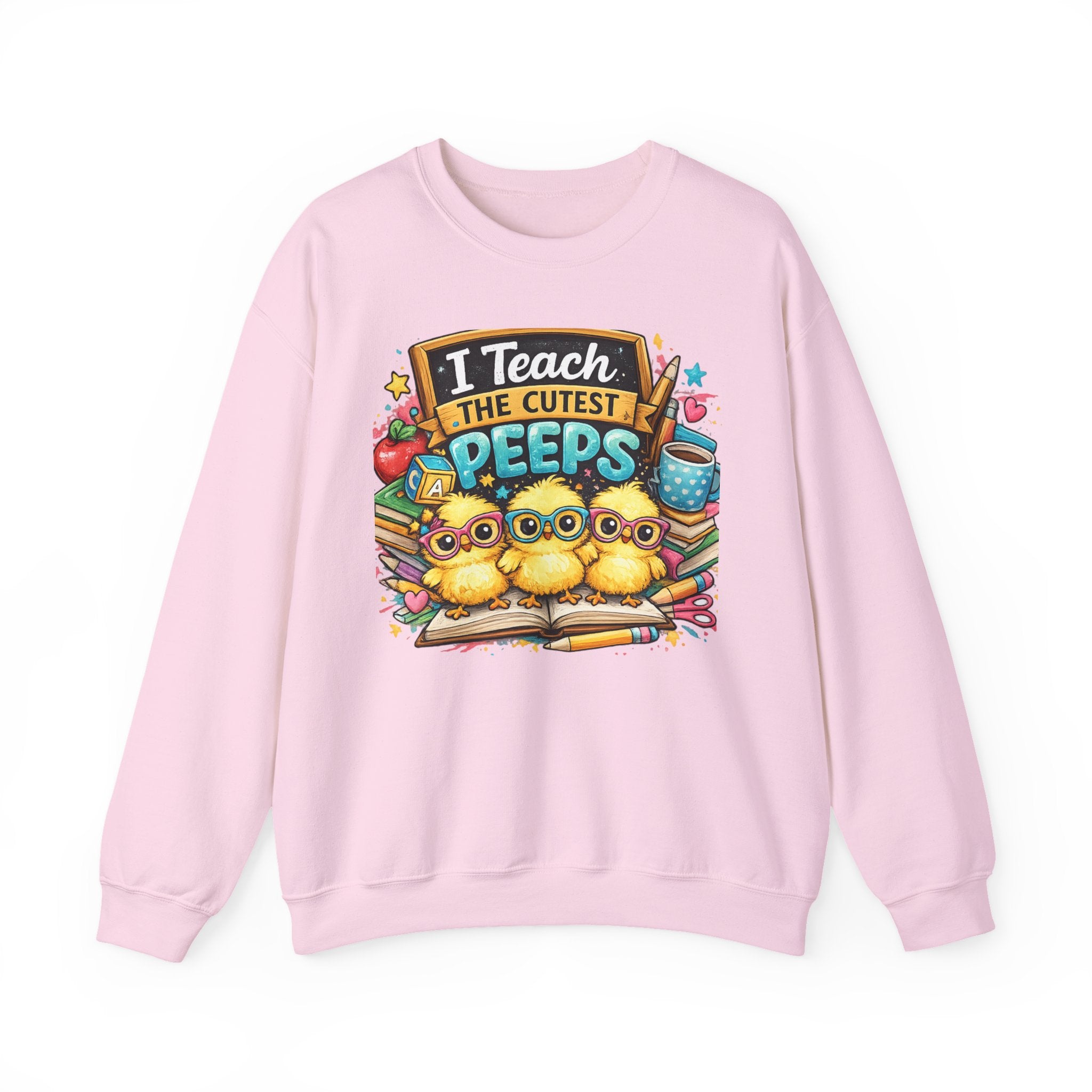 Teacher Sweatshirt — "I Teach the Cutest PEEPS" Cute Chick Classroom Crewneck