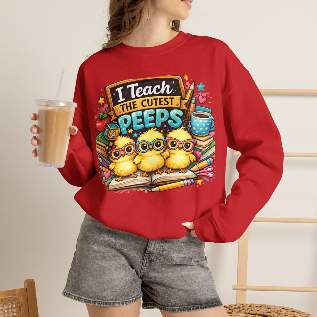Teacher Sweatshirt — "I Teach the Cutest PEEPS" Cute Chick Classroom Crewneck