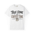 True Crime and Coffee Time T-Shirt