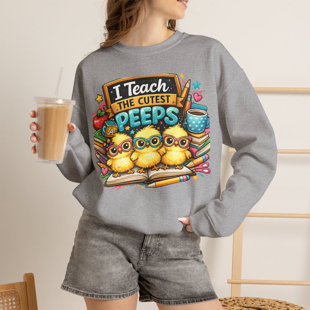 Teacher Sweatshirt — "I Teach the Cutest PEEPS" Cute Chick Classroom Crewneck