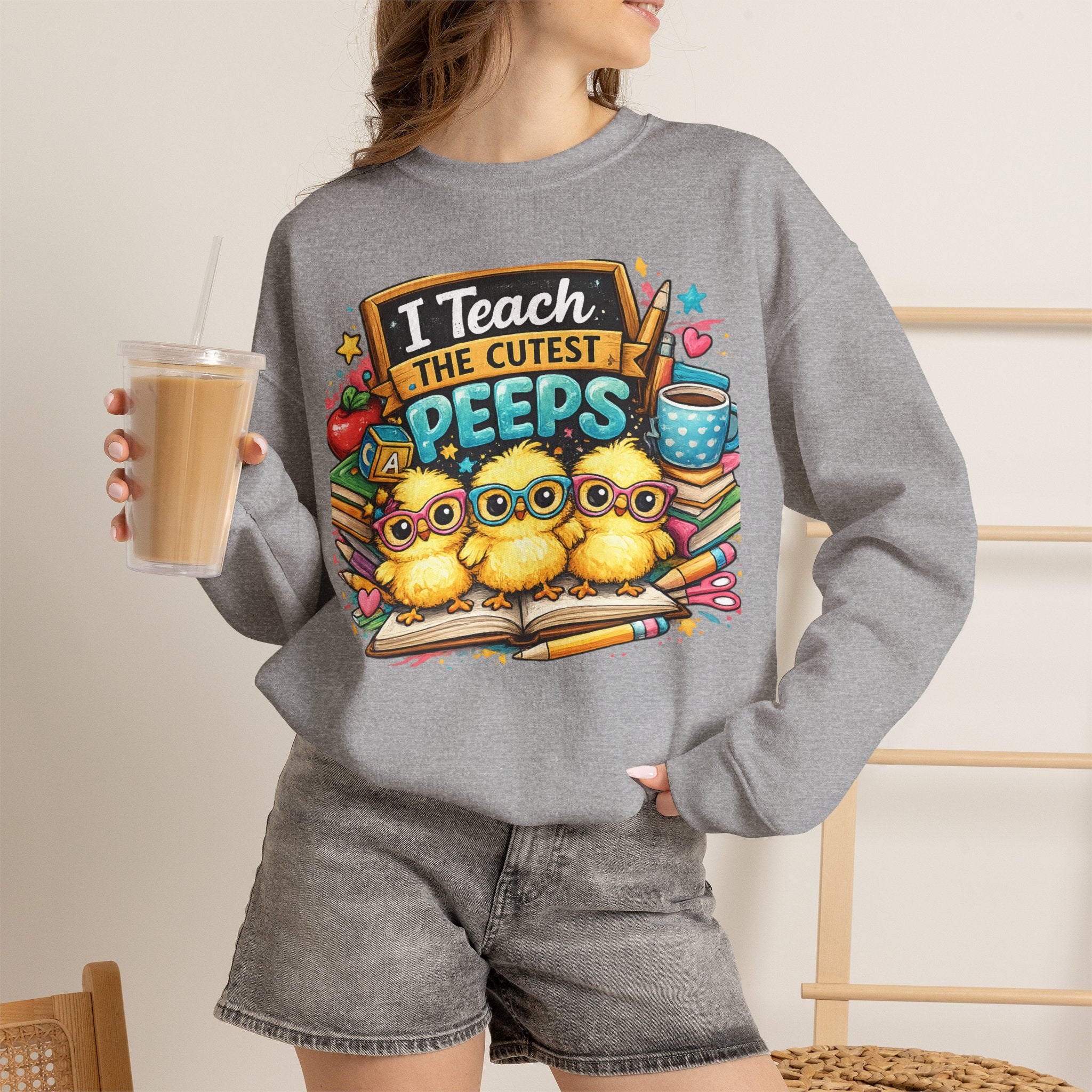Teacher Sweatshirt — "I Teach the Cutest PEEPS" Cute Chick Classroom Crewneck