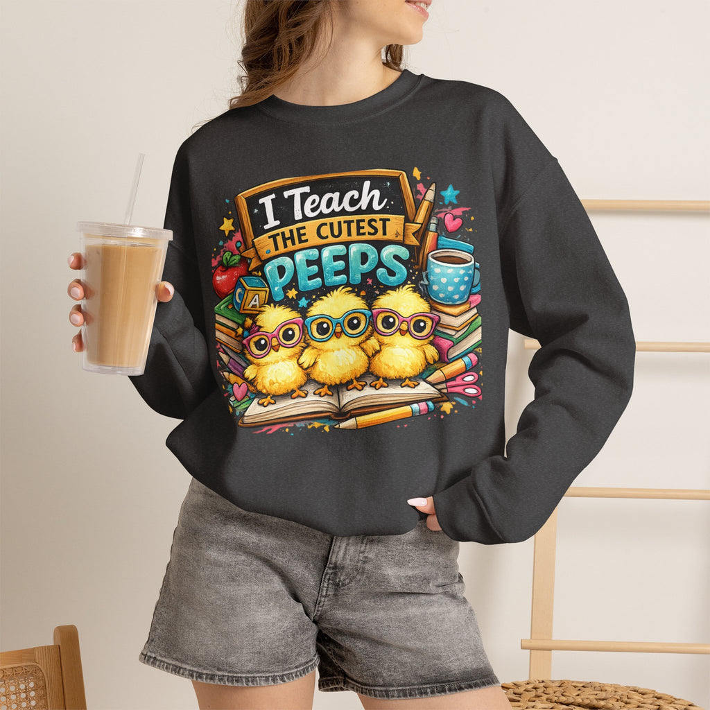 Teacher Sweatshirt — "I Teach the Cutest PEEPS" Cute Chick Classroom Crewneck