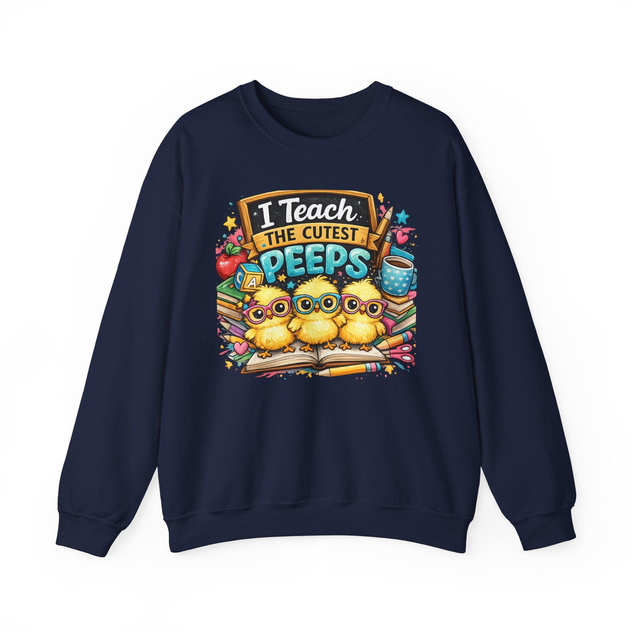 Teacher Sweatshirt — "I Teach the Cutest PEEPS" Cute Chick Classroom Crewneck